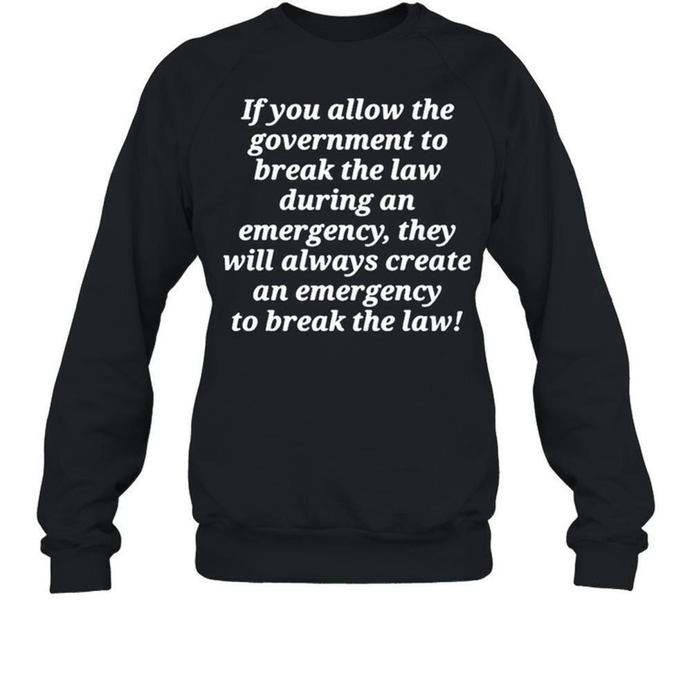 If You Allow The Government To Break The Law Sweatshirt